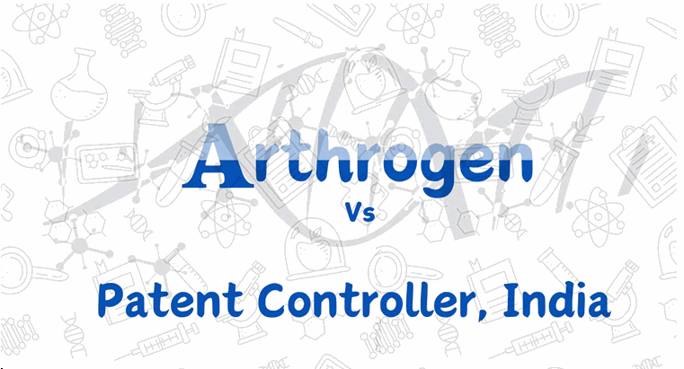 ARTHROGEN V. PATENT CONTROLLER, INDIA